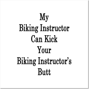 My Biking Instructor Can Kick Your Biking Instructor's Butt Posters and Art